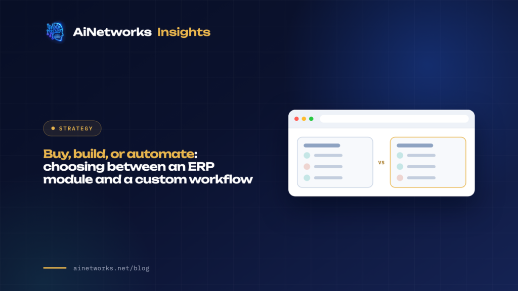 Buy, build, or automate: choosing between an ERP module and a custom workflow