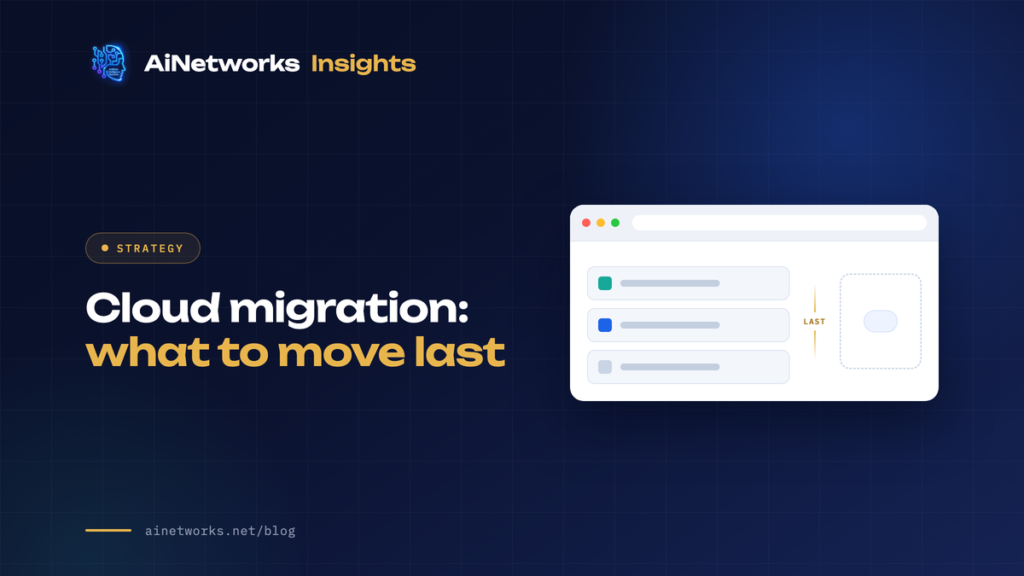 Cloud migration: what to move last