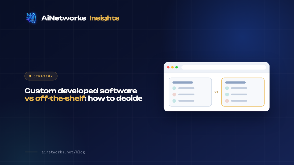 Custom developed software vs off-the-shelf: how to decide